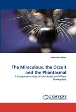 The Miraculous, the Occult and the Phantasmal. A Comparative study of John Keats and William Shakespeare