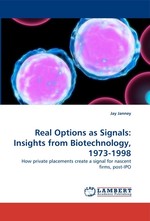 Real Options as Signals: Insights from Biotechnology, 1973-1998. How private placements create a signal for nascent firms, post-IPO