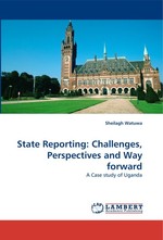 State Reporting: Challenges, Perspectives and Way forward. A Case study of Uganda