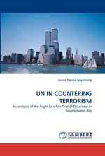 UN IN COUNTERING TERRORISM. An analysis of the Right to a Fair Trial of Detainees in Guantanamo Bay