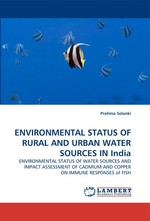 ENVIRONMENTAL STATUS OF RURAL AND URBAN WATER SOURCES IN India. ENVIRONMENTAL STATUS OF WATER SOURCES AND IMPACT ASSESSMENT OF CADMIUM AND COPPER ON IMMUNE RESPONSES of FISH