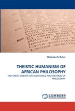 THEISTIC HUMANISM OF AFRICAN PHILOSOPHY. THE GREAT DEBATE ON SUBSTANCE AND METHOD OF PHILOSOPHY