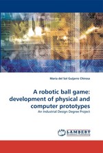 A robotic ball game: development of physical and computer prototypes. An Industrial Design Degree Project