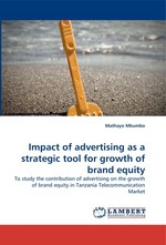 Impact of advertising as a strategic tool for growth of brand equity. To study the contribution of advertising on the growth of brand equity in Tanzania Telecommunication Market