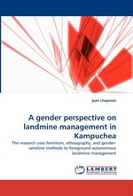 A gender perspective on landmine management in Kampuchea. The research uses feminism, ethnography, and gender-sensitive methods to foreground autonomous landmine management
