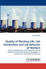 Quality of Working Life, Job Satisfaction and Job Behavior of Workers. Quality of Working Life, Job Satisfaction and Job Behavior of Textile Shift workers in Bangladesh: A Case Study on Some Selected Industries