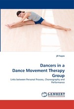 Dancers in a Dance Movement Therapy Group. Links between Personal Process, Choreography and Performance