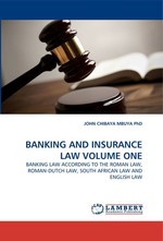 BANKING AND INSURANCE LAW VOLUME ONE. BANKING LAW ACCORDING TO THE ROMAN LAW, ROMAN-DUTCH LAW, SOUTH AFRICAN LAW AND ENGLISH LAW