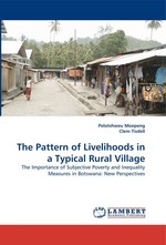 The Pattern of Livelihoods in a Typical Rural Village. The Importance of Subjective Poverty and Inequality Measures in Botswana: New Perspectives