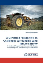 A Gendered Perspective on Challenges Surrounding Land Tenure Security. A Gendered Perspective on Issues and Challenges Surrounding Land Tenure Security in South Africa
