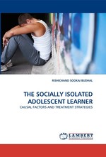 THE SOCIALLY ISOLATED ADOLESCENT LEARNER. CAUSAL FACTORS AND TREATMENT STRATEGIES