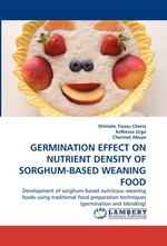 GERMINATION EFFECT ON NUTRIENT DENSITY OF SORGHUM-BASED WEANING FOOD. Development of sorghum-based nutritious weaning foods using traditional food preparation techniques (germination and blending)
