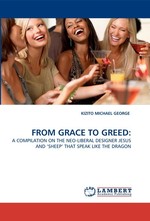 FROM GRACE TO GREED:. A COMPILATION ON THE NEO-LIBERAL DESIGNER JESUS AND ‘SHEEP THAT SPEAK LIKE THE DRAGON