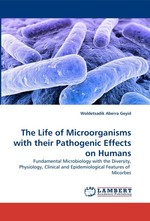 The Life of Microorganisms with their Pathogenic Effects on Humans. Fundamental Microbiology with the Diversity, Physiology, Clinical and Epidemiological Features of Micorbes