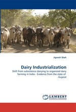 Dairy Industrialization. Shift from subsistence dairying to organized dairy farming in India - Evidence from the state of Gujarat