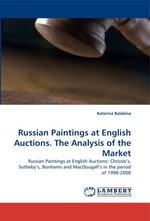 Russian Paintings at English Auctions. The Analysis of the Market. Russian Paintings at English Auctions: Christies, Sothebys, Bonhams and MacDougalls in the period of 1998-2008