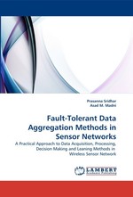 Fault-Tolerant Data Aggregation Methods in Sensor Networks. A Practical Approach to Data Acquisition, Processing, Decision Making and Leaning Methods in Wireless Sensor Network