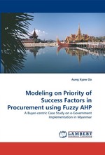 Modeling on Priority of Success Factors in Procurement using Fuzzy AHP. A Buyer-centric Case Study on e-Government Implementation in Myanmar