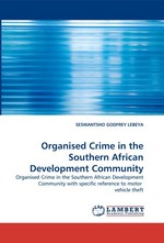 Organised Crime in the Southern African Development Community. Organised Crime in the Southern African Development Community with specific reference to motor vehicle theft