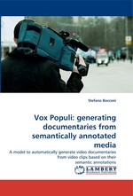 Vox Populi: generating documentaries from semantically annotated media. A model to automatically generate video documentaries from video clips based on their semantic annotations