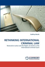 RETHINKING INTERNATIONAL CRIMINAL LAW. Restorative Justice and the Rights of Victims in the International Criminal Court