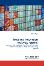 Trust and innovation: Positively related?. Secondary data analysis of the relationship between trust and innovation in the Dutch shipbuilding industry