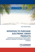 INTENTION TO PURCHASE ELECTRONIC GREEN PRODUCTS. INTENTION TO PURCHASE ELECTRONIC GREEN PRODUCTS AMONGST LECTURERS: AN EMPIRICAL EVIDENCE