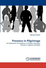 Presence in Pilgrimage. An Exploration of Chaplaincy in Catholic Secondary Schools in England and Wales