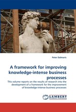 A framework for improving knowledge-intense business processes. This volume reports on the results of research into the development of a framework for the improvement of knowledge-intense business processes