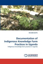 Documentation of Indigenous Knowledge Farm Practices in Uganda. Indigenous knowledge farm practices in Uganda