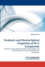 Terahertz and Electro-Optical Properties of III–V Compounds. Terahertz, Electro-Optical Properties, Bulk Growth, and Charactrization of III–V Antimonide Based Compounds