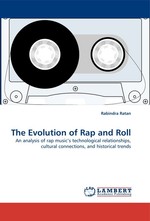 The Evolution of Rap and Roll. An analysis of rap musics technological relationships, cultural connections, and historical trends