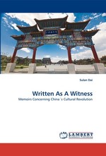 Written As A Witness. Memoirs Concerning Chinas Cultural Revolution