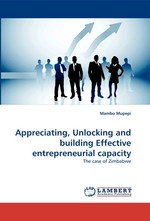 Appreciating, Unlocking and building Effective entrepreneurial capacity. The case of Zimbabwe