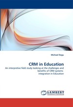 CRM in Education. An interpretive field study looking at the challenges and benefits of CRM systems integration in Education