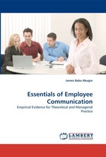 Essentials of Employee Communication. Empirical Evidence for Theoretical and Managerial Practice