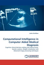 Computational Intelligence in Computer Aided Medical Diagnosis. Cognitive clinical decision-making with Neuro-Fuzzy-Genetic systems, Weight initialization and Advanced image processing techniques