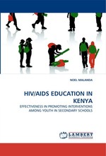 HIV/AIDS EDUCATION IN KENYA. EFFECTIVENESS IN PROMOTING INTERVENTIONS AMONG YOUTH IN SECONDARY SCHOOLS