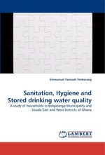 Sanitation, Hygiene and Stored drinking water quality. A study of households in Bolgatanga Municipality and Sissala East and West Districts of Ghana
