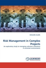 Risk Management in Complex Projects. An exploratory study to managing unknown unknowns in uncertain environments