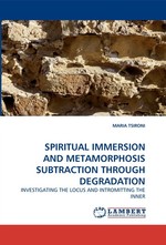 SPIRITUAL IMMERSION AND METAMORPHOSIS SUBTRACTION THROUGH DEGRADATION. INVESTIGATING THE LOCUS AND INTROMITTING THE INNER