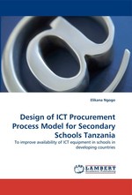 Design of ICT Procurement Process Model for Secondary Schools Tanzania. To improve availability of ICT equipment in schools in developing countries