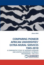 COMPARING PIONEER AFRICAN UNIVERSITIES EXTRA-MURAL SERVICES 1945-2010. A COMPARATIVE STUDY OF NIGERIAN GHANAIAN AND LESOTHO UNIVERSITIES OUTREACH PROGRAMMES: 1945-2010