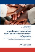 Impediments to granting loans to small scale farmers in Tanzania. Impediments in granting loans to small scale farmers in Nyamagana and Illemela Districts- Tanzania