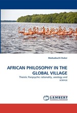 AFRICAN PHILOSOPHY IN THE GLOBAL VILLAGE. Theistic Panpsychic rationality, axiology and science