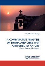 A COMPARATIVE ANALYSIS OF SHONA AND CHRISTIAN ATTITUDES TO NATURE. Shona religion and Christianity