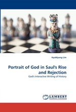 Portrait of God in Sauls Rise and Rejection. Gods Interactive Writing of History