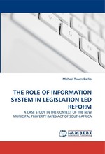 THE ROLE OF INFORMATION SYSTEM IN LEGISLATION LED REFORM. A CASE STUDY IN THE CONTEXT OF THE NEW MUNICIPAL PROPERTY RATES ACT OF SOUTH AFRICA