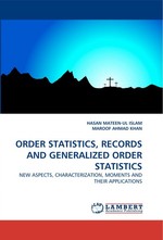 ORDER STATISTICS, RECORDS AND GENERALIZED ORDER STATISTICS. NEW ASPECTS, CHARACTERIZATION, MOMENTS AND THEIR APPLICATIONS