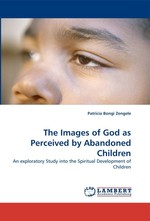 The Images of God as Perceived by Abandoned Children. An exploratory Study into the Spiritual Development of Children